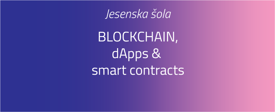 JESENSKA ŠOLA: BLOCKCHAIN, DAPPS & SMART CONTRACTS